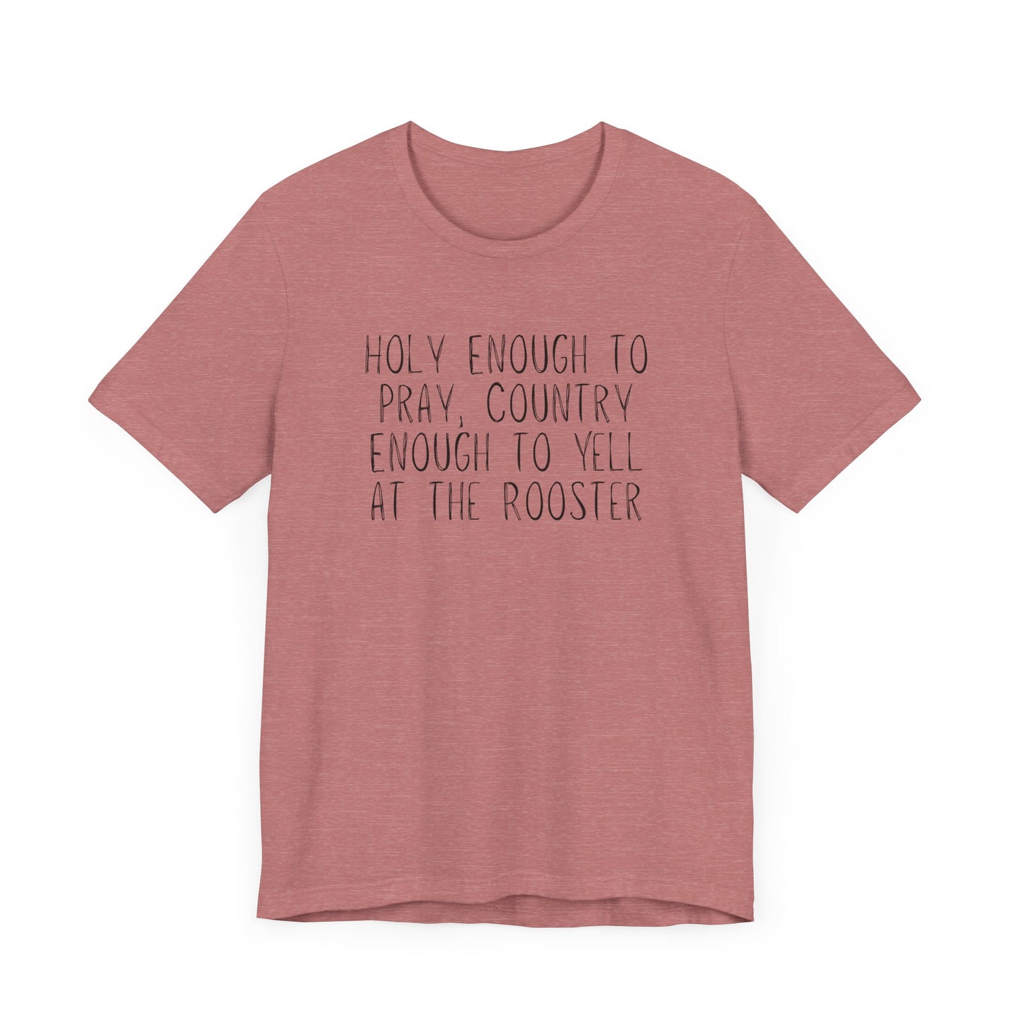 "Holy Enough to Pray, Country Enough to Yell at the Rooster" Western Shirt | Country Girl Tee | Rustic Graphic Tee | Free Spirit Apparel | Outdoor Lifestyle Tee | Vintage Country Shirt | Unisex Tee | Faith-Based Country Girl Tee | Rustic Christian Shirt