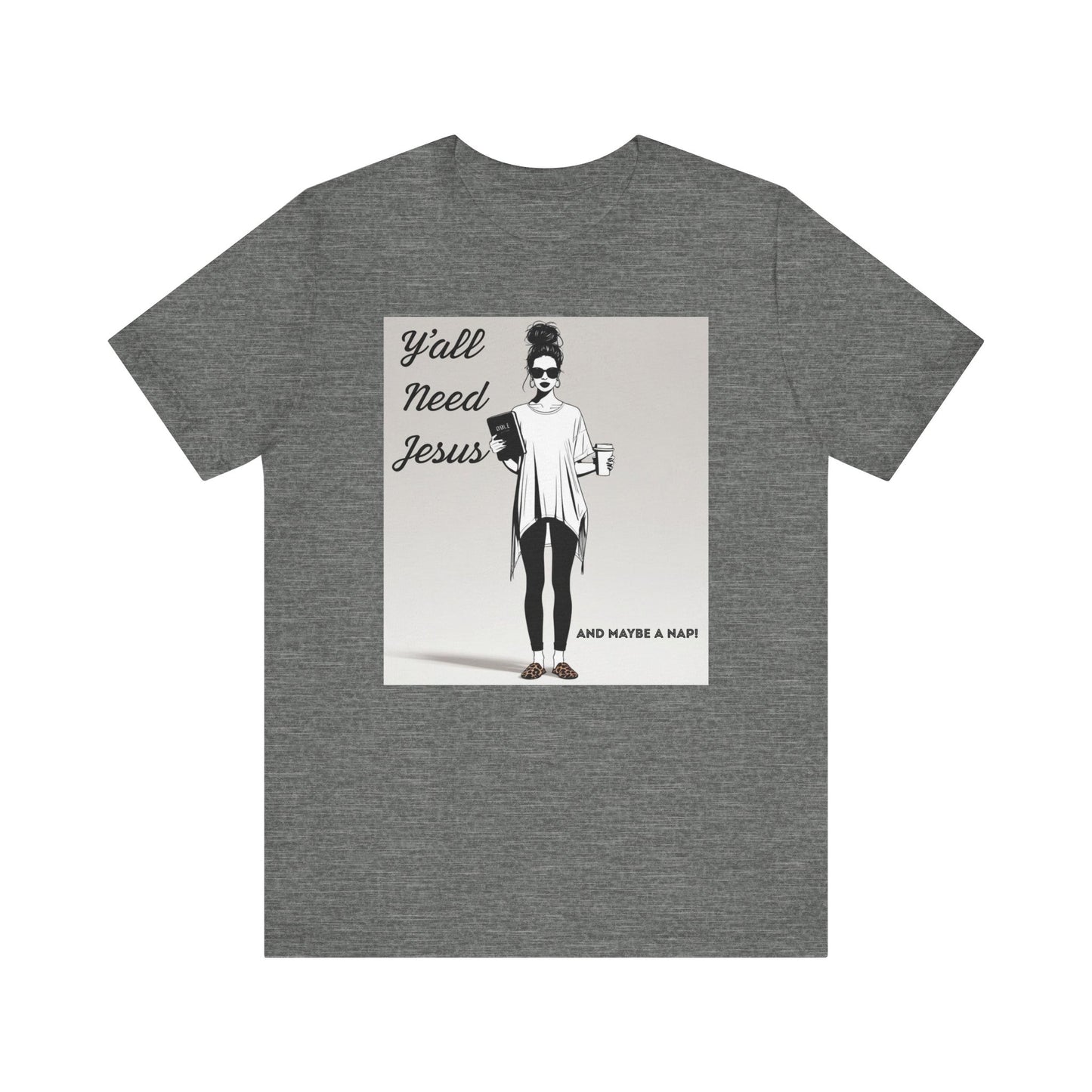 "Y'all Need Jesus and Maybe a Nap" Funny T-shirt, Religious, Momma Gifts, Gifts for her, Sarcasm