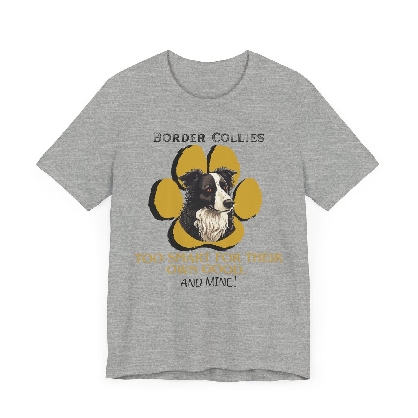 "Too Smart for Their Own Good" Border Collie | Dog Lover T-Shirt | Gift for Pet Owners