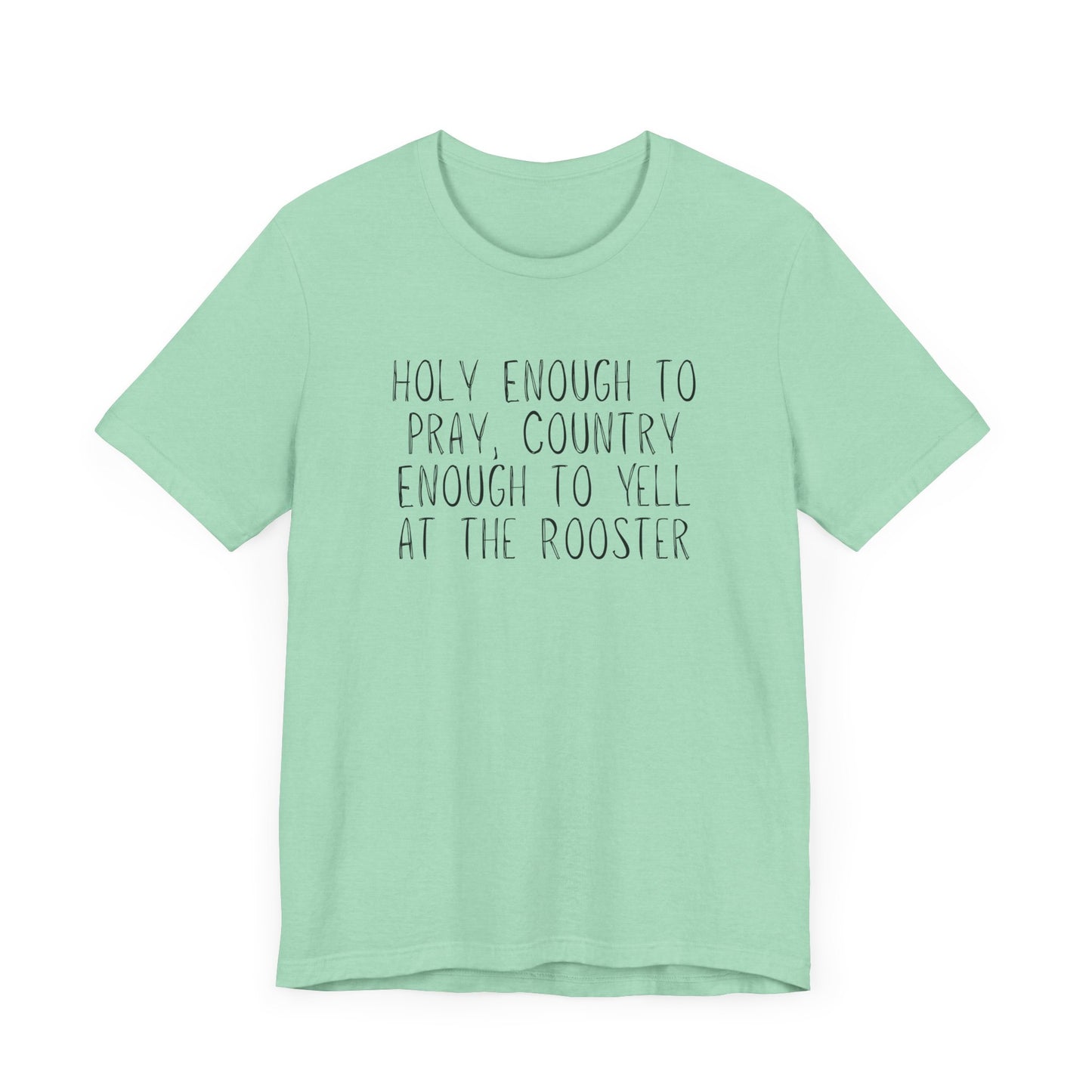 "Holy Enough to Pray, Country Enough to Yell at the Rooster" Western Shirt | Country Girl Tee | Rustic Graphic Tee | Free Spirit Apparel | Outdoor Lifestyle Tee | Vintage Country Shirt | Unisex Tee | Faith-Based Country Girl Tee | Rustic Christian Shirt