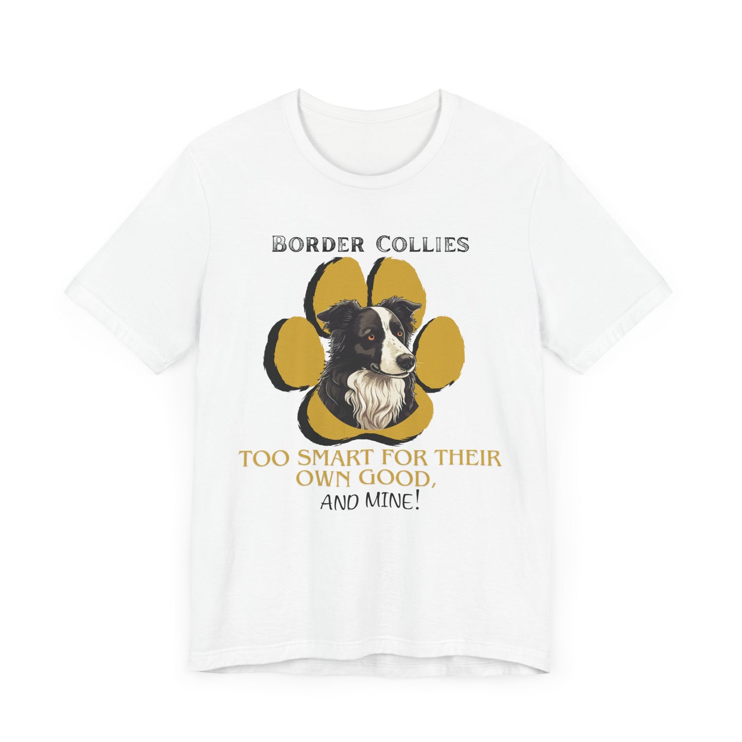 "Too Smart for Their Own Good" Border Collie | Dog Lover T-Shirt | Gift for Pet Owners