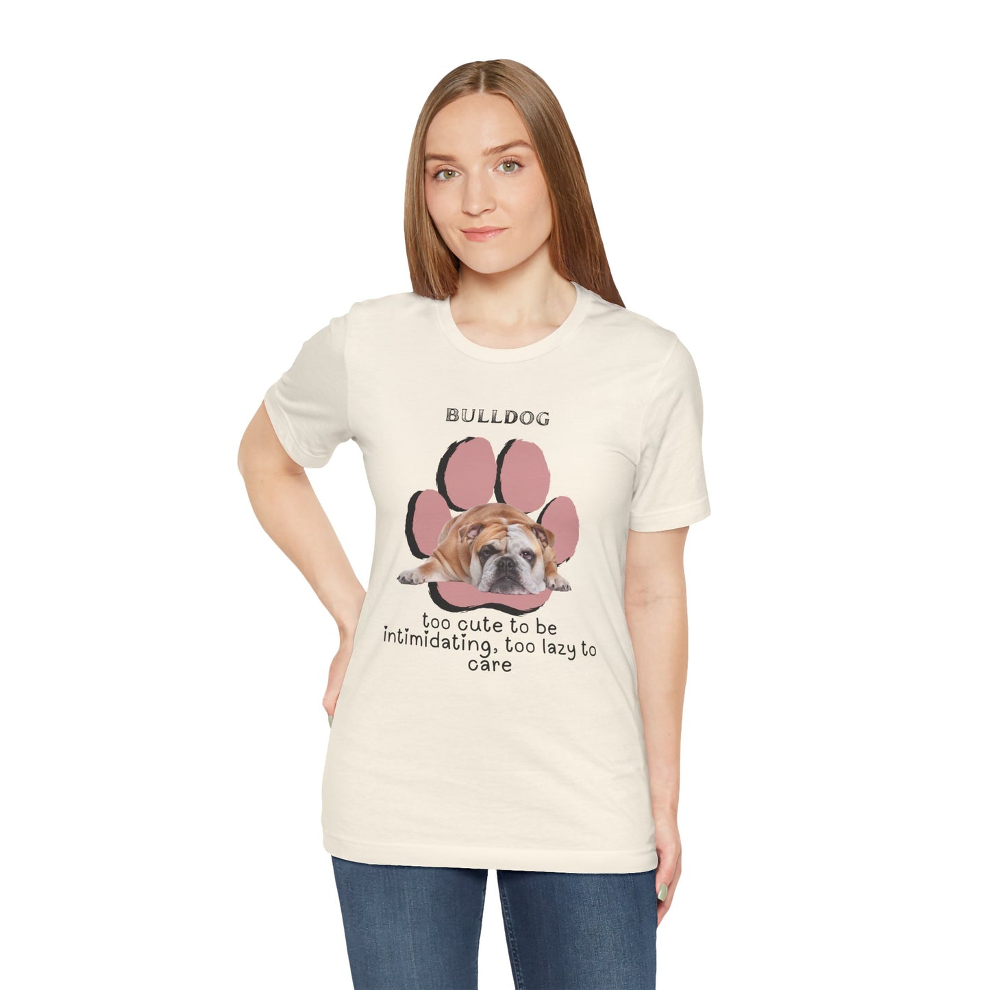 Cute Bulldog Short Sleeve Tee - " Too Cute To Be Intimidating, To Lazy To Care| Perfect for Dog Lovers | Dog Lover T-Shirt | Gift for Pet Owners