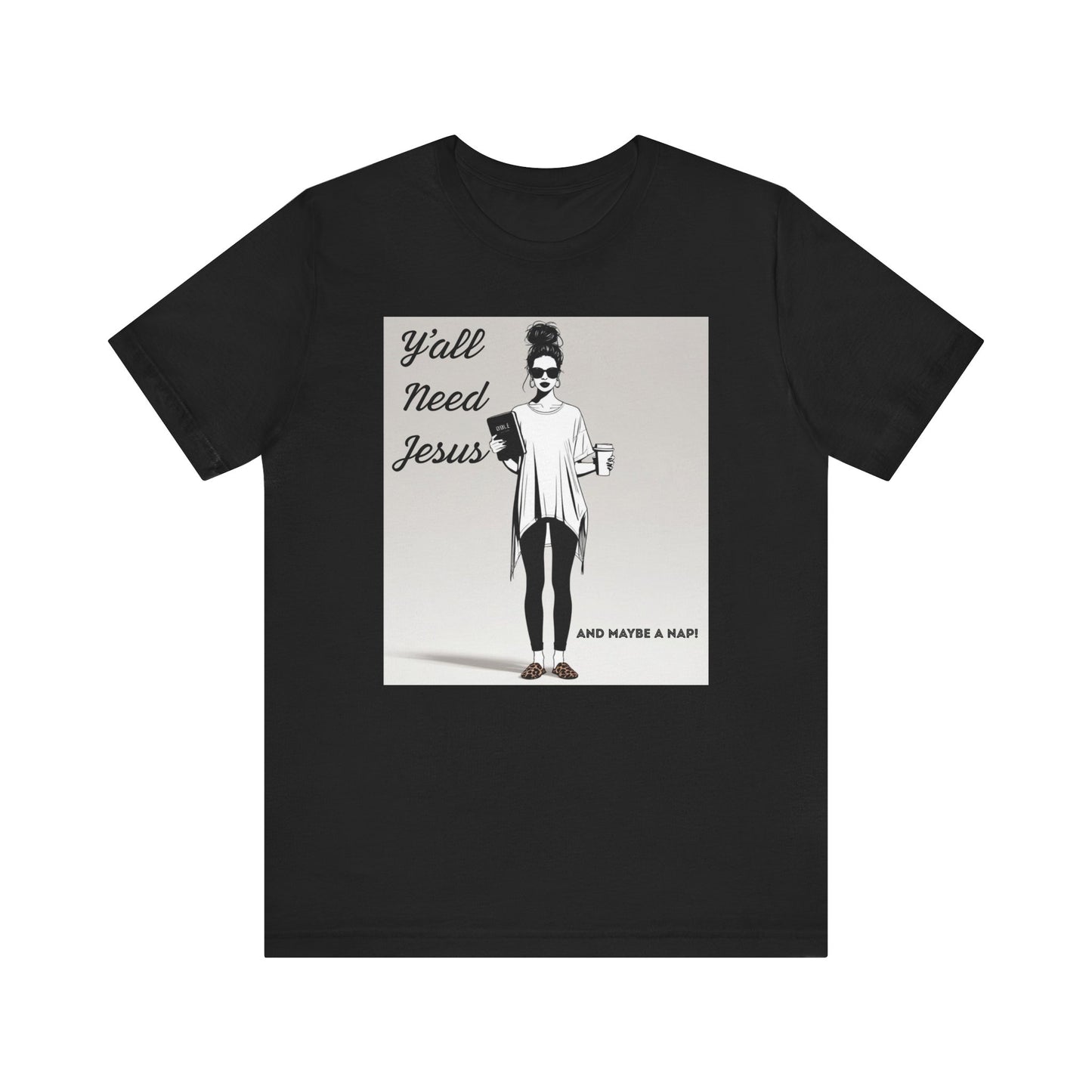 "Y'all Need Jesus and Maybe a Nap" Funny T-shirt, Religious, Momma Gifts, Gifts for her, Sarcasm