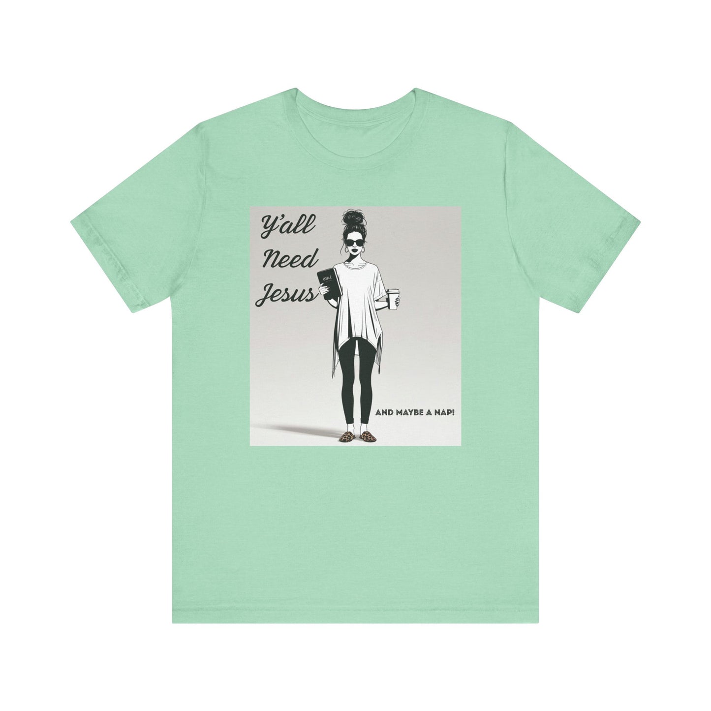"Y'all Need Jesus and Maybe a Nap" Funny T-shirt, Religious, Momma Gifts, Gifts for her, Sarcasm