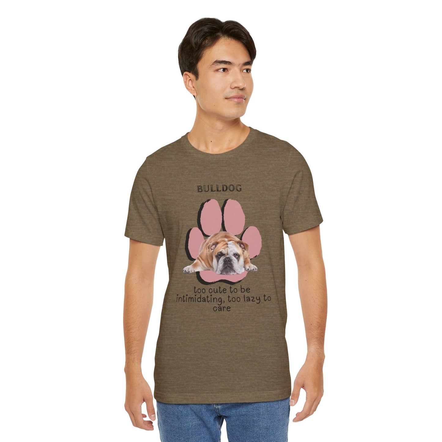 Cute Bulldog Short Sleeve Tee - " Too Cute To Be Intimidating, To Lazy To Care| Perfect for Dog Lovers | Dog Lover T-Shirt | Gift for Pet Owners