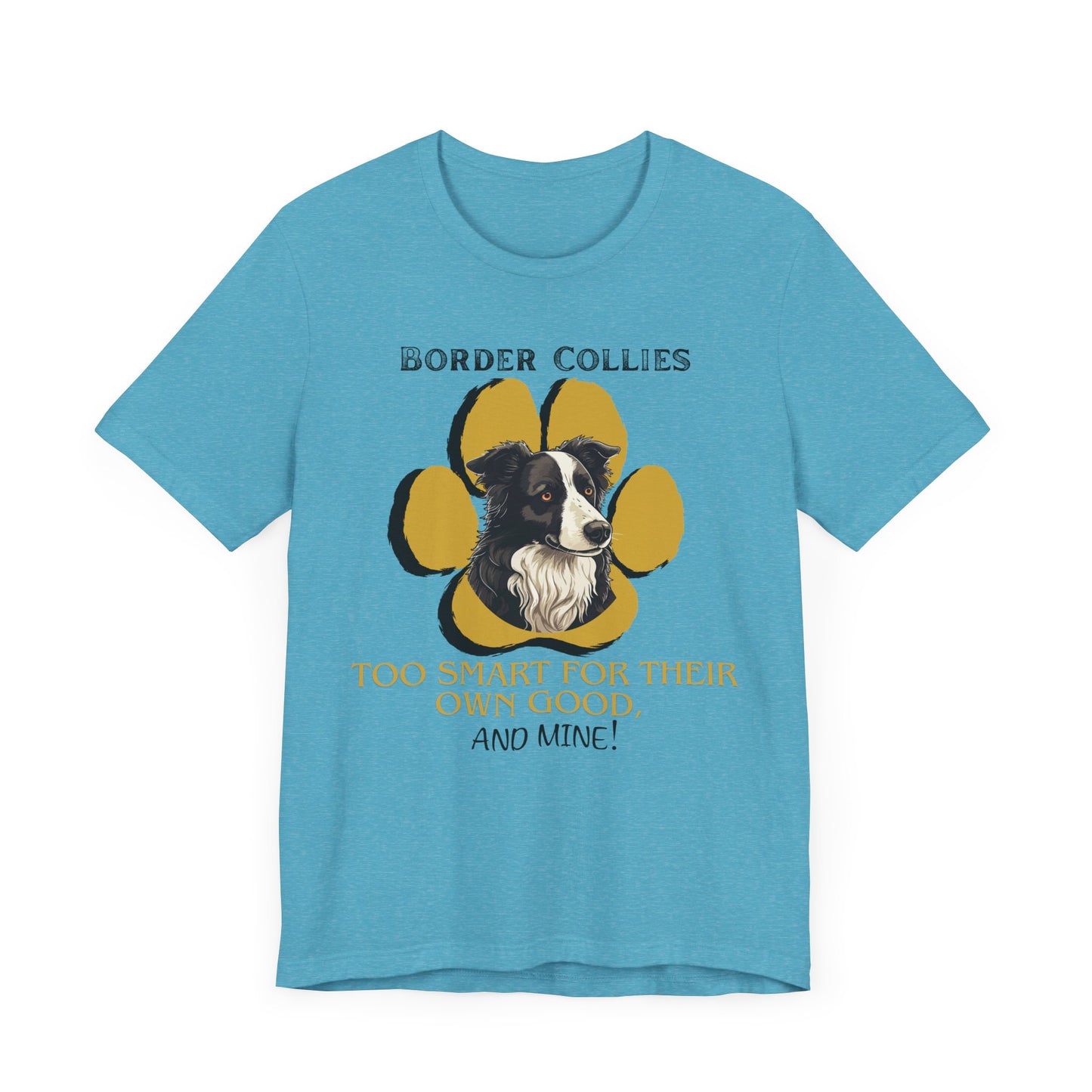 "Too Smart for Their Own Good" Border Collie | Dog Lover T-Shirt | Gift for Pet Owners