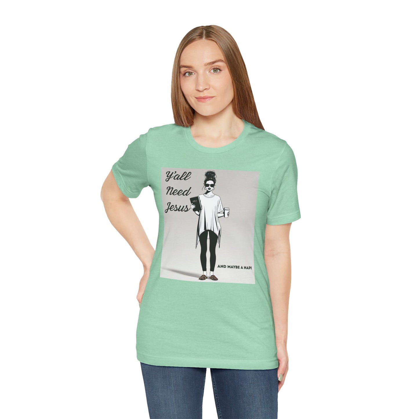 "Y'all Need Jesus and Maybe a Nap" Funny T-shirt, Religious, Momma Gifts, Gifts for her, Sarcasm