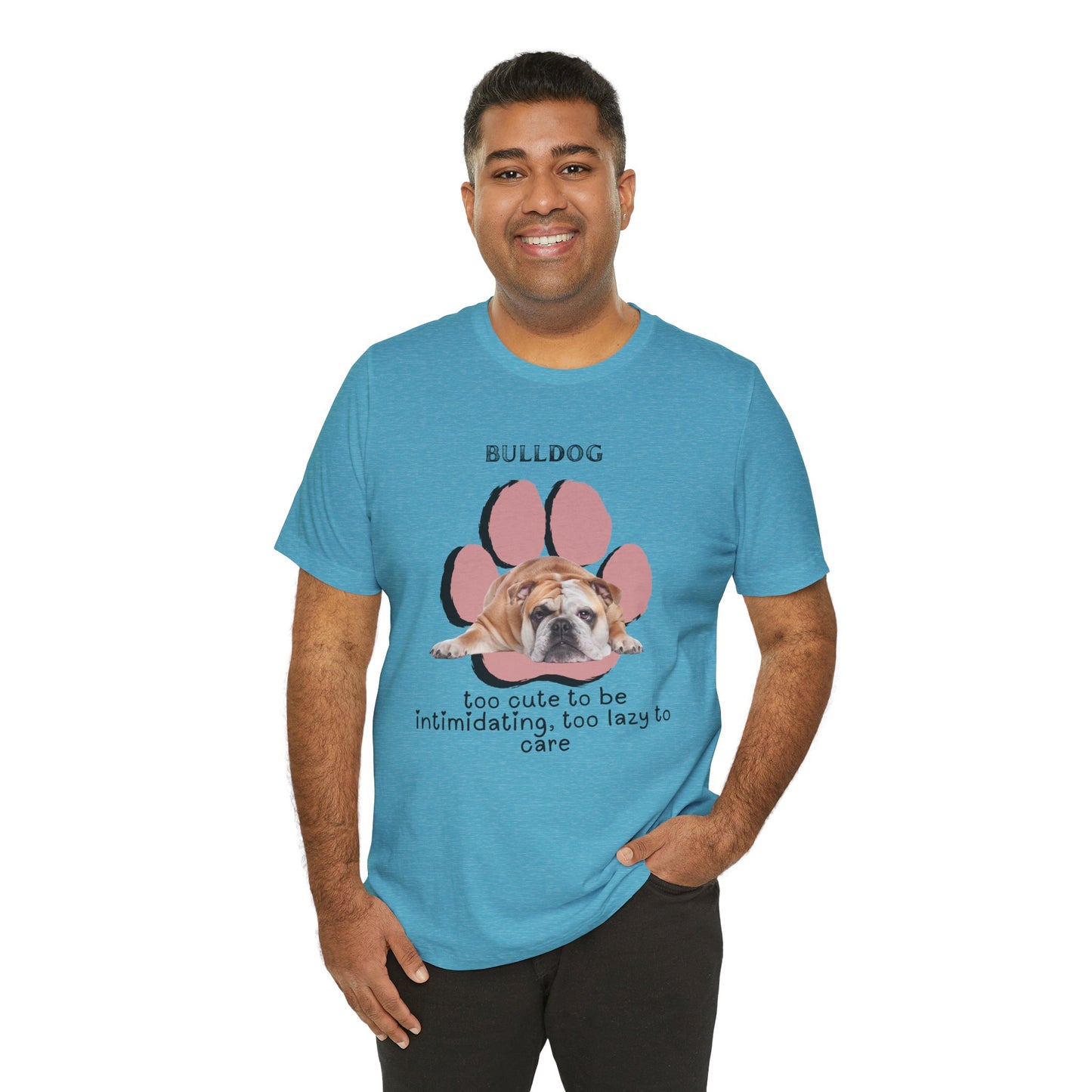 Cute Bulldog Short Sleeve Tee - " Too Cute To Be Intimidating, To Lazy To Care| Perfect for Dog Lovers | Dog Lover T-Shirt | Gift for Pet Owners