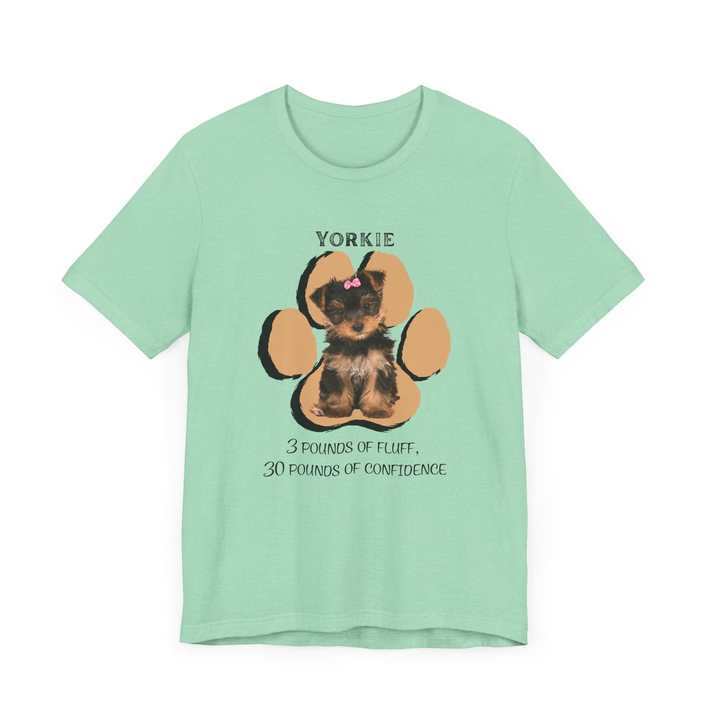 Yorkshire Terrier Graphic Tee - 3 Pounds of Fluff, 30 Pounds of Confidence | Dog Lover T-Shirt | Gift for Pet Owners