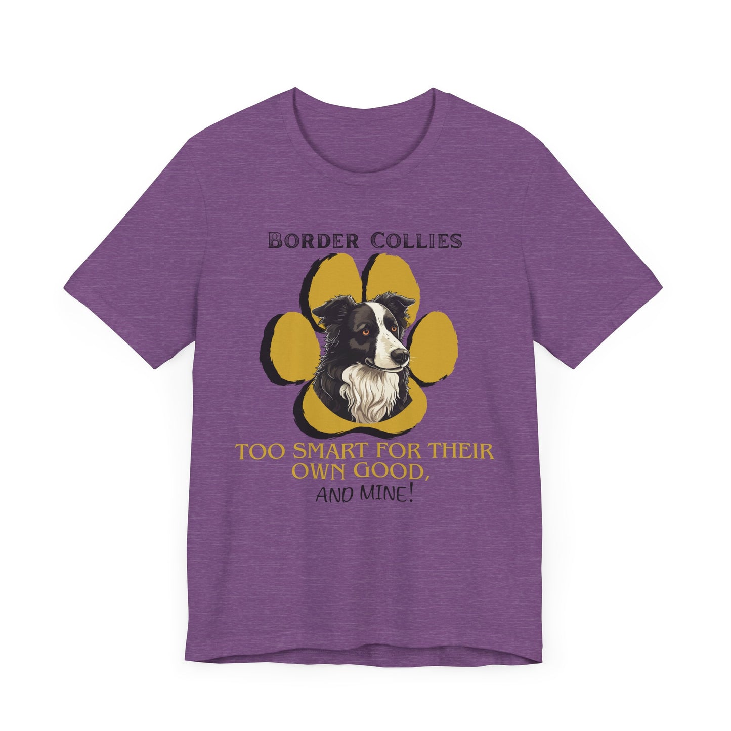 "Too Smart for Their Own Good" Border Collie | Dog Lover T-Shirt | Gift for Pet Owners