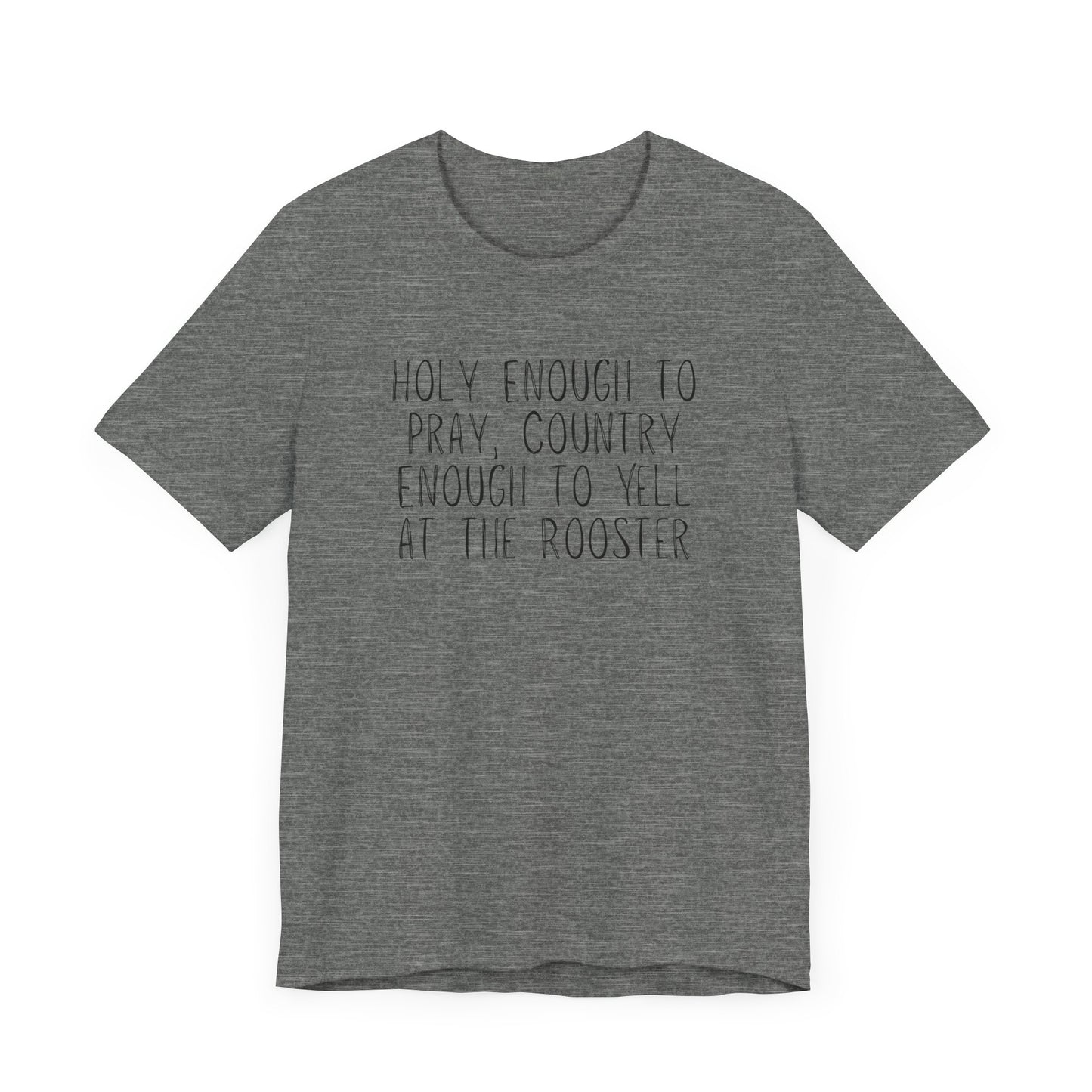"Holy Enough to Pray, Country Enough to Yell at the Rooster" Western Shirt | Country Girl Tee | Rustic Graphic Tee | Free Spirit Apparel | Outdoor Lifestyle Tee | Vintage Country Shirt | Unisex Tee | Faith-Based Country Girl Tee | Rustic Christian Shirt