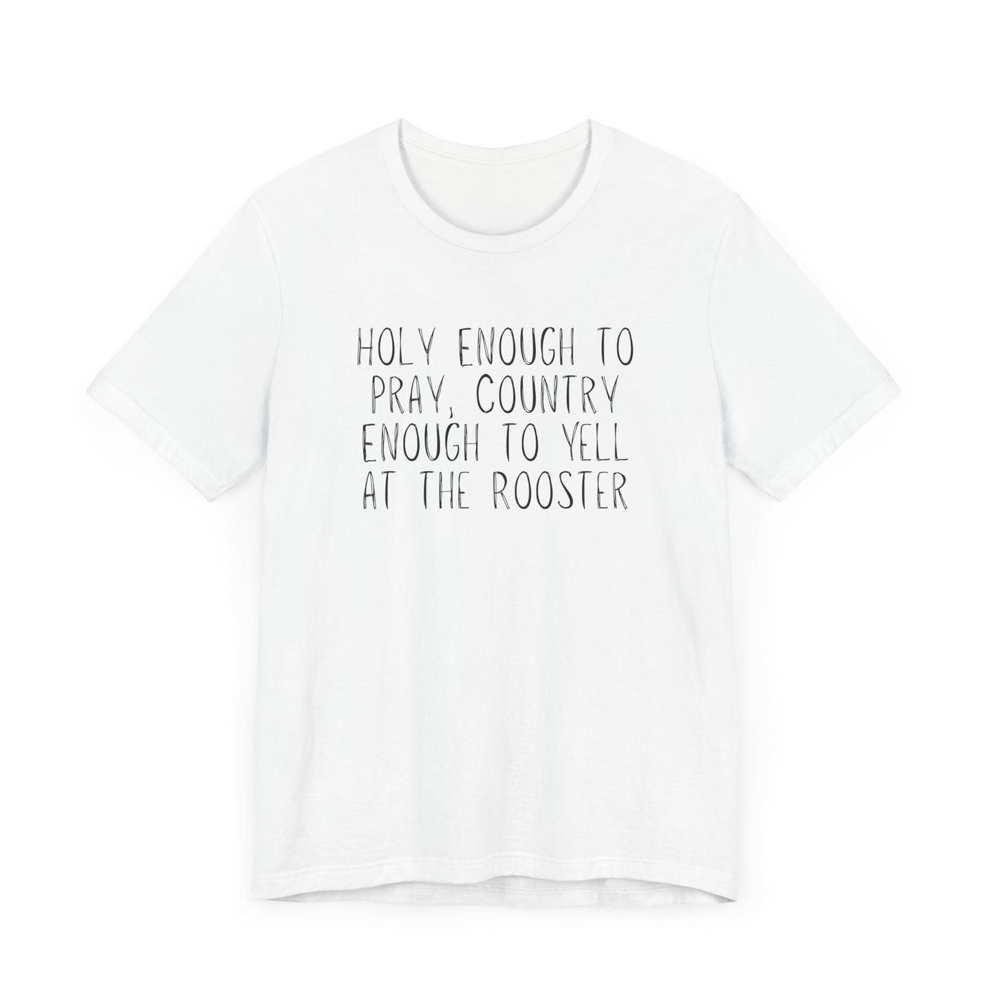 "Holy Enough to Pray, Country Enough to Yell at the Rooster" Western Shirt | Country Girl Tee | Rustic Graphic Tee | Free Spirit Apparel | Outdoor Lifestyle Tee | Vintage Country Shirt | Unisex Tee | Faith-Based Country Girl Tee | Rustic Christian Shirt