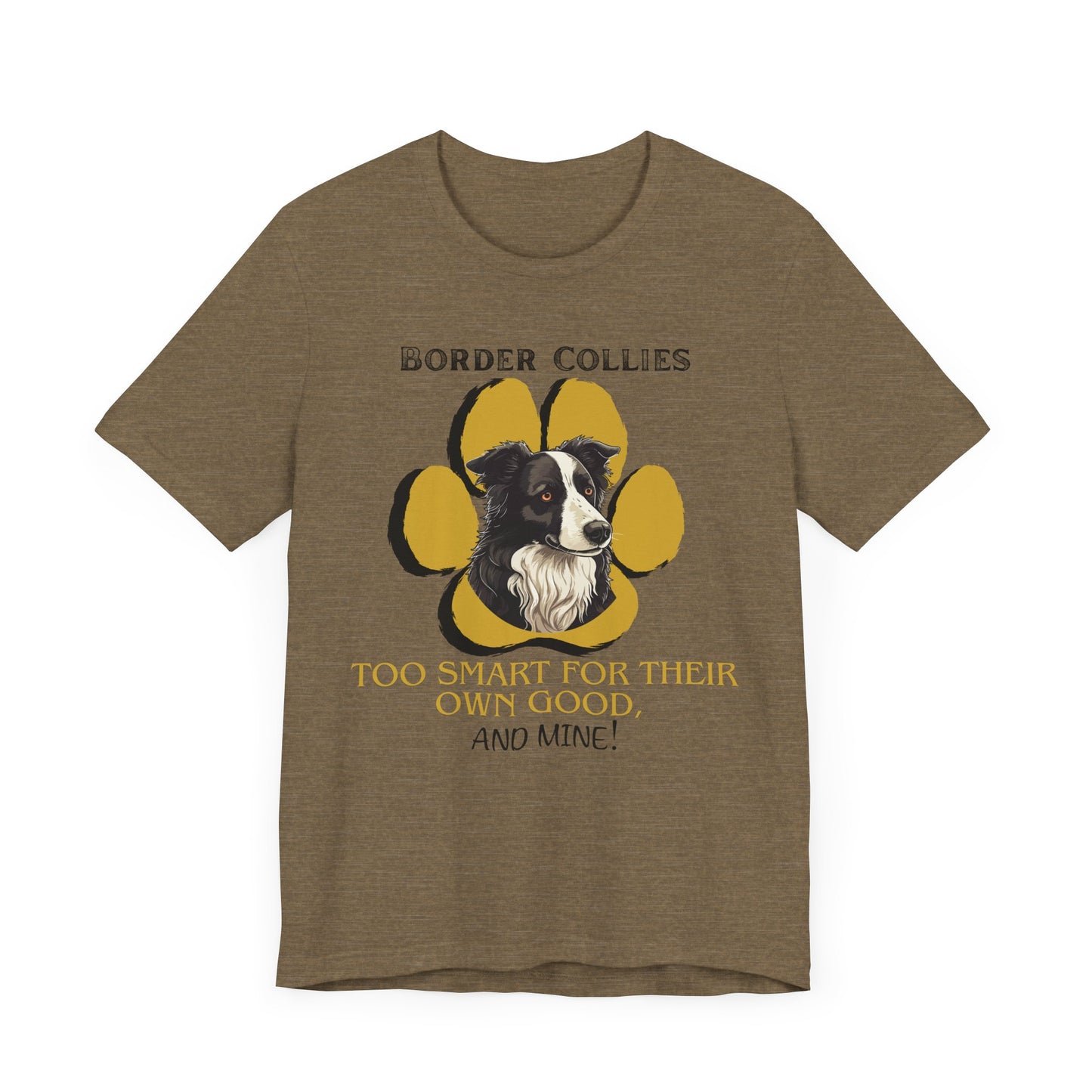 "Too Smart for Their Own Good" Border Collie | Dog Lover T-Shirt | Gift for Pet Owners