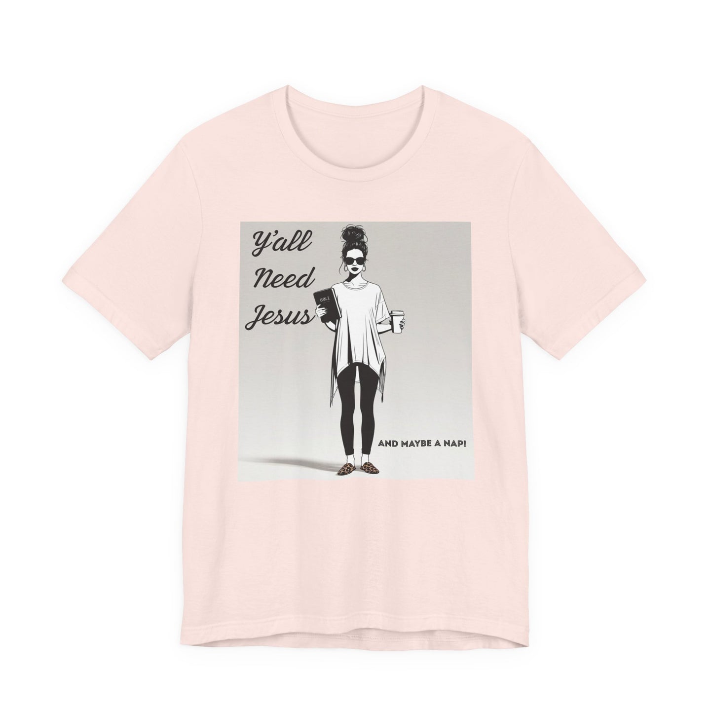 "Y'all Need Jesus and Maybe a Nap" Funny T-shirt, Religious, Momma Gifts, Gifts for her, Sarcasm