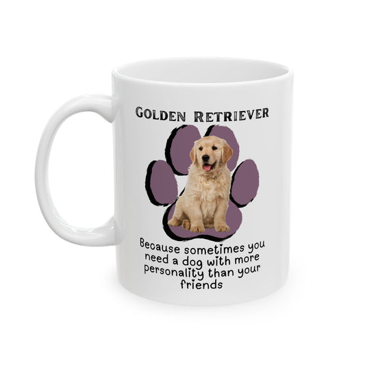 Golden Retriever Because Sometimes You Need a Dog- Mug