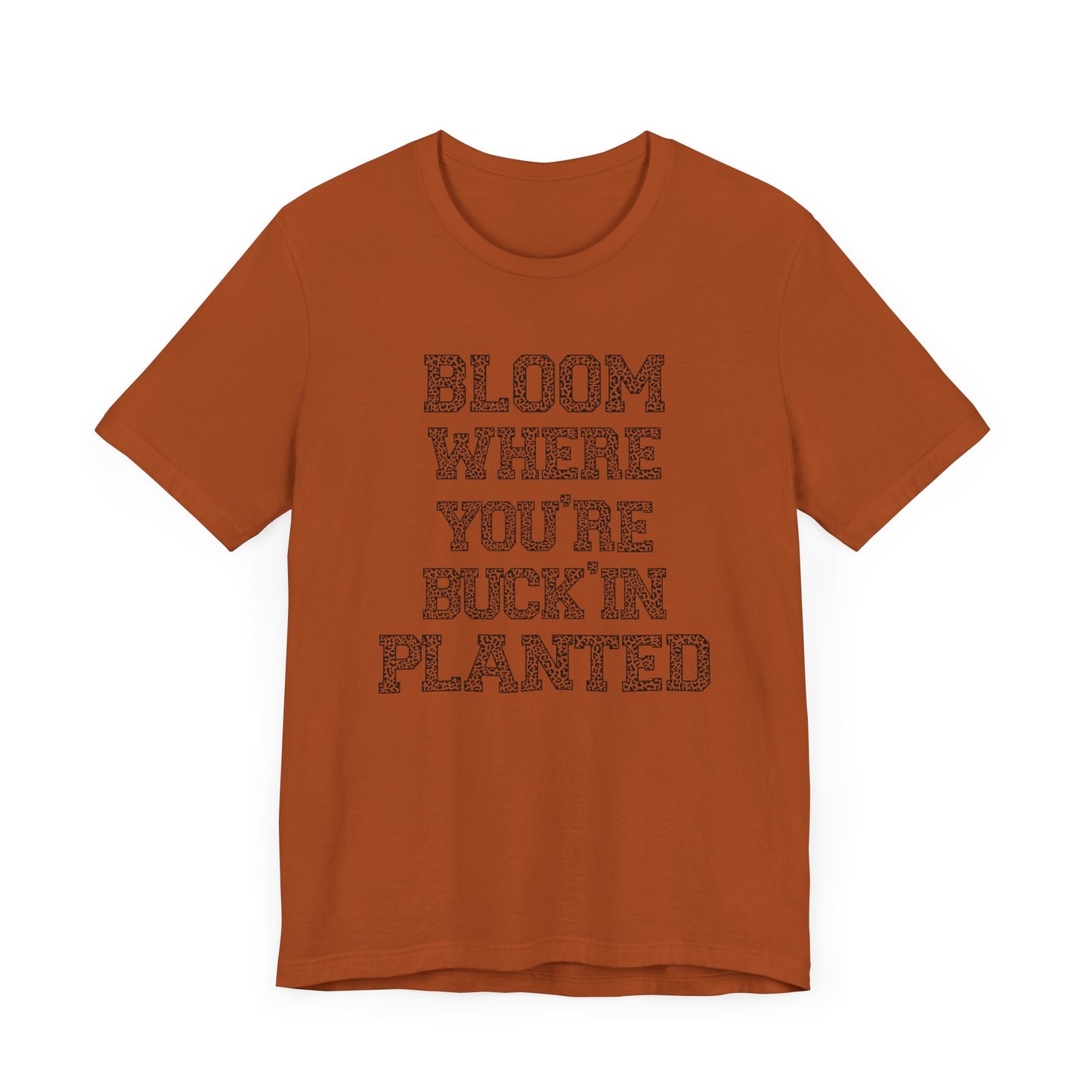 Inspirational "Bloom Where You're Buckin' Planted" Short Sleeve Tee - Unisex Garden Quote Shirt | Western Shirt | Country Girl Tee | Rustic Graphic Tee | Free Spirit Apparel | Outdoor Lifestyle Tee | Vintage Country Shirt | Softstyle Unisex Tee