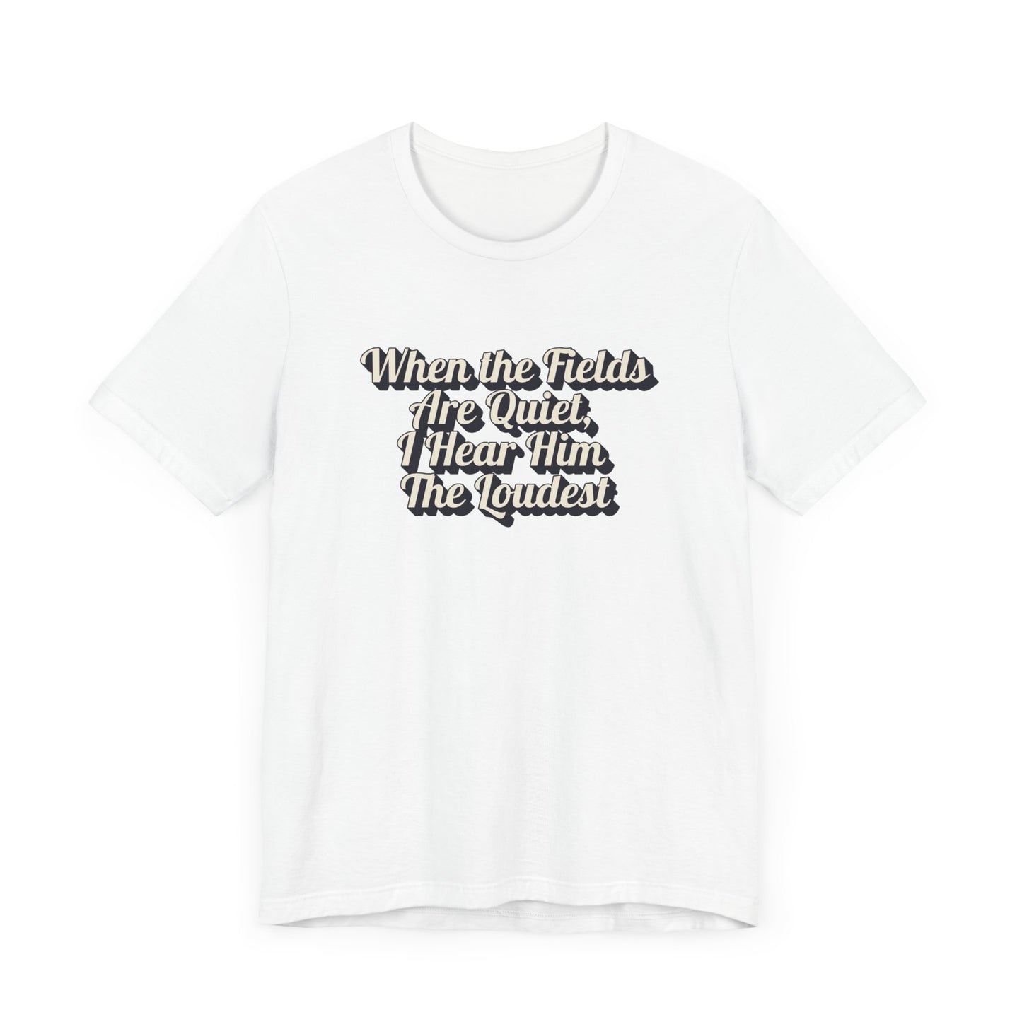 "When the Fields Are Quiet, I Hear Him the Loudest" Western Shirt | Country Girl Tee | Rustic Graphic Tee | Free Spirit Apparel | Outdoor Lifestyle Tee | Vintage Country Shirt | Unisex Tee | Faith-Based Country Girl Tee | Rustic Christian Shirt