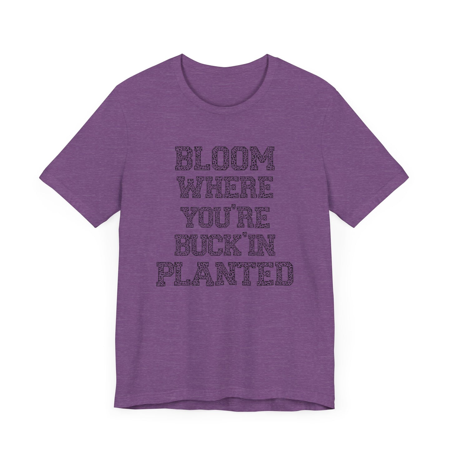 Inspirational "Bloom Where You're Buckin' Planted" Short Sleeve Tee - Unisex Garden Quote Shirt | Western Shirt | Country Girl Tee | Rustic Graphic Tee | Free Spirit Apparel | Outdoor Lifestyle Tee | Vintage Country Shirt | Softstyle Unisex Tee