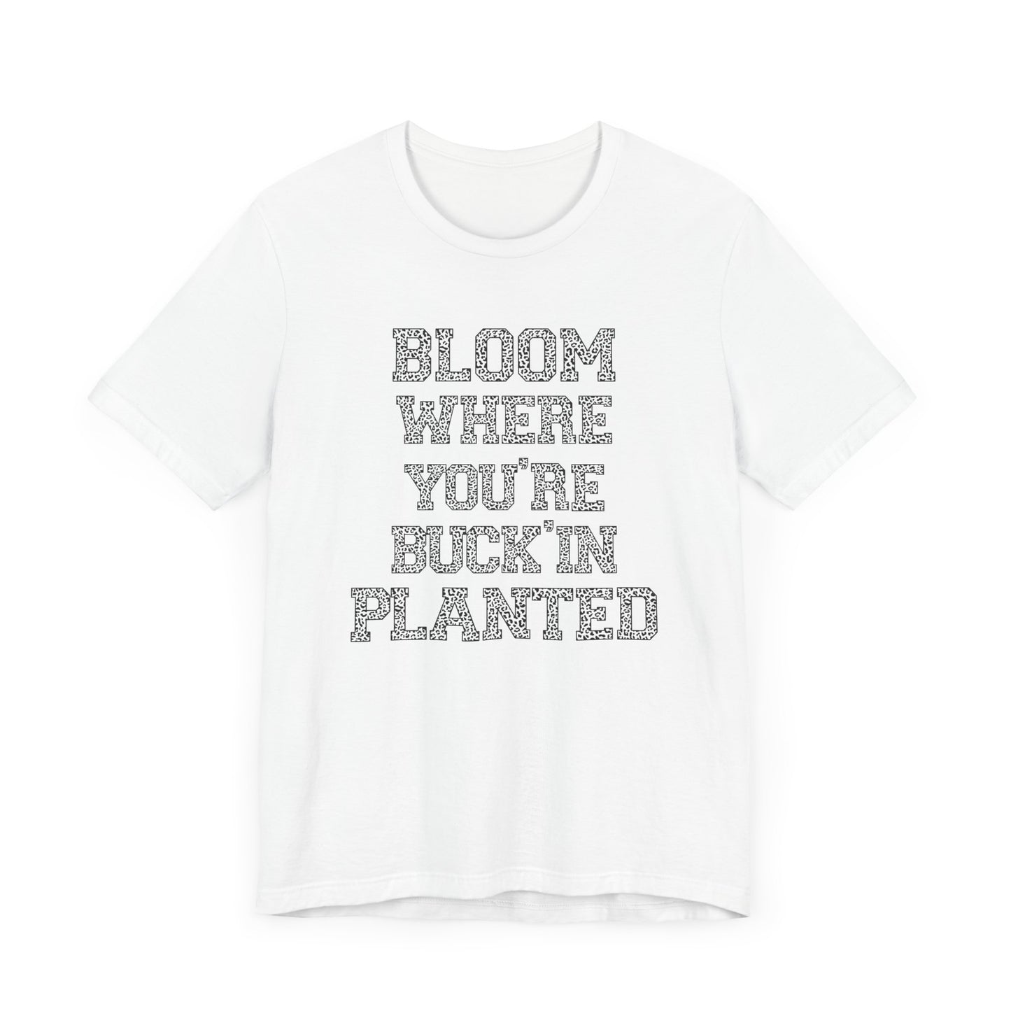 Inspirational "Bloom Where You're Buckin' Planted" Short Sleeve Tee - Unisex Garden Quote Shirt | Western Shirt | Country Girl Tee | Rustic Graphic Tee | Free Spirit Apparel | Outdoor Lifestyle Tee | Vintage Country Shirt | Softstyle Unisex Tee