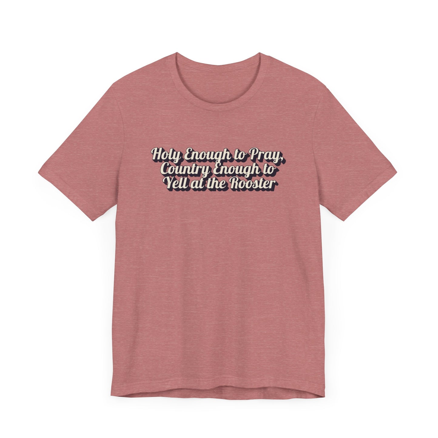 "Holy Enough to Pray, Country Enough To Yell At The Rooster"  Western Shirt | Country Girl Tee | Outdoor Lifestyle Tee | Vintage Country Shirt | Softstyle Unisex Tee | Faith-Based Country Girl Tee | Rustic Christian Shirt