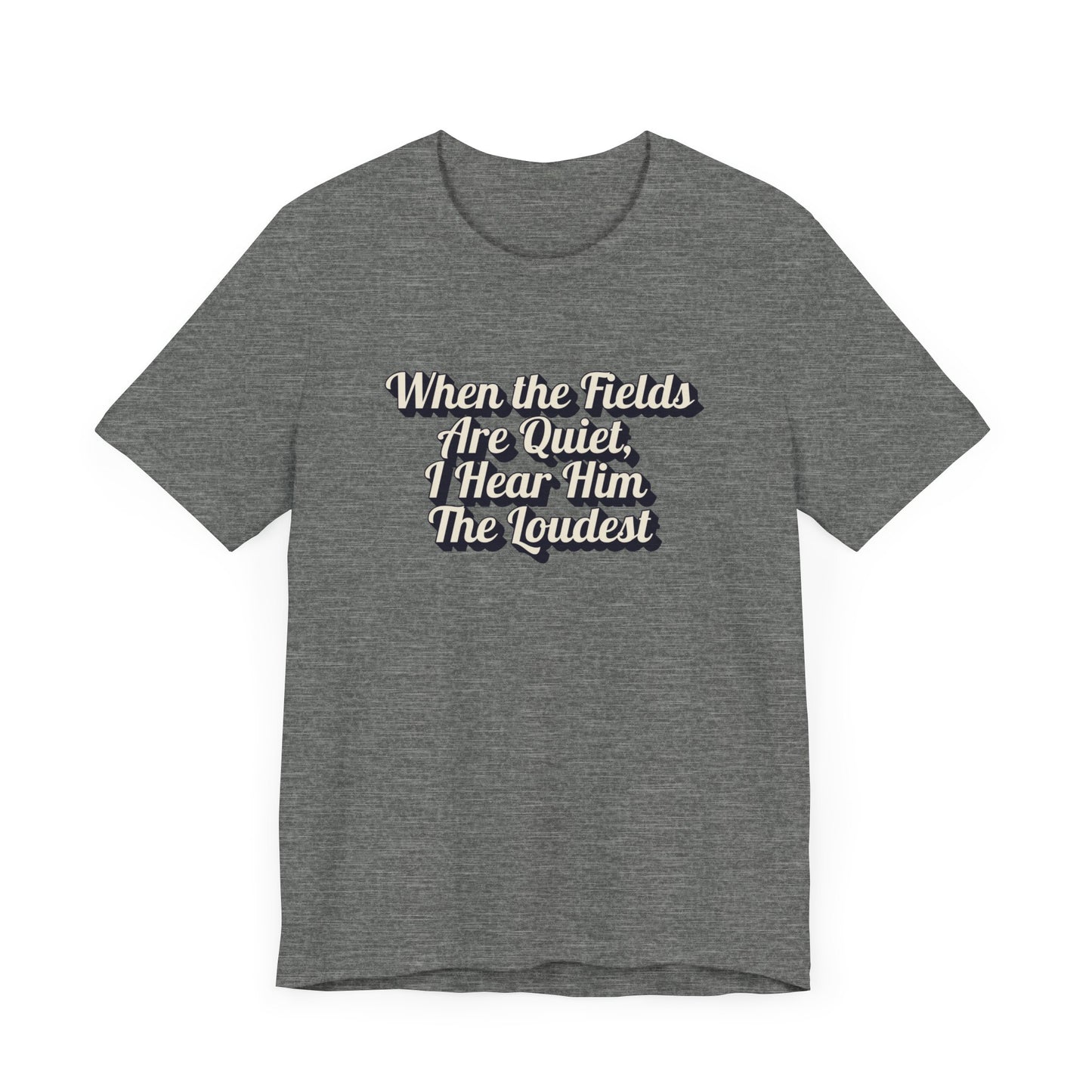 "When the Fields Are Quiet, I Hear Him the Loudest" Western Shirt | Country Girl Tee | Rustic Graphic Tee | Free Spirit Apparel | Outdoor Lifestyle Tee | Vintage Country Shirt | Unisex Tee | Faith-Based Country Girl Tee | Rustic Christian Shirt