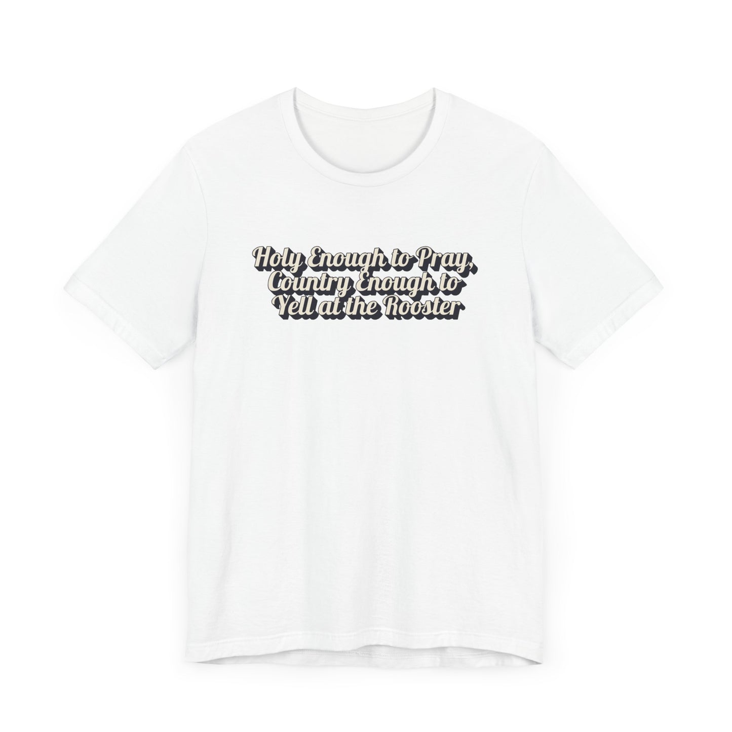 "Holy Enough to Pray, Country Enough To Yell At The Rooster"  Western Shirt | Country Girl Tee | Outdoor Lifestyle Tee | Vintage Country Shirt | Softstyle Unisex Tee | Faith-Based Country Girl Tee | Rustic Christian Shirt
