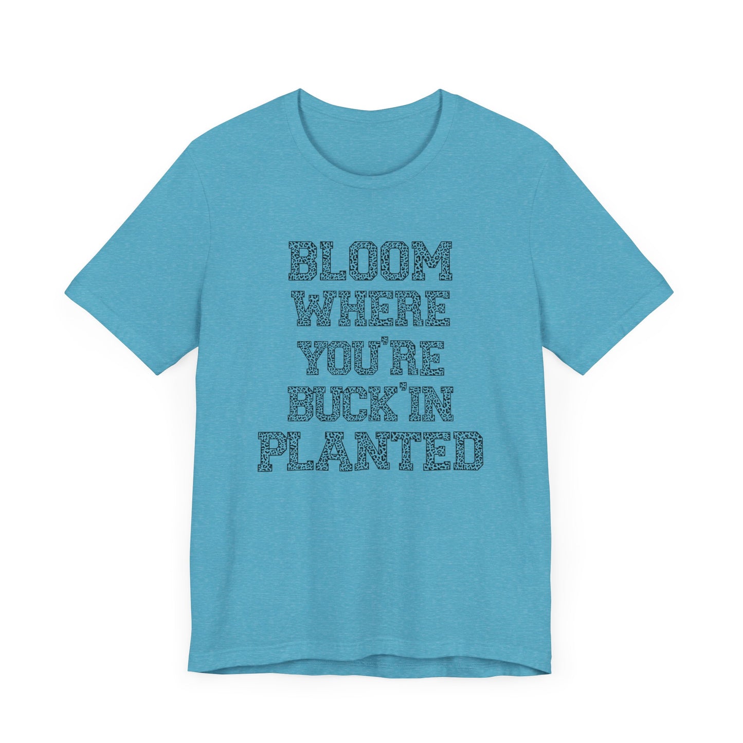 Inspirational "Bloom Where You're Buckin' Planted" Short Sleeve Tee - Unisex Garden Quote Shirt | Western Shirt | Country Girl Tee | Rustic Graphic Tee | Free Spirit Apparel | Outdoor Lifestyle Tee | Vintage Country Shirt | Softstyle Unisex Tee