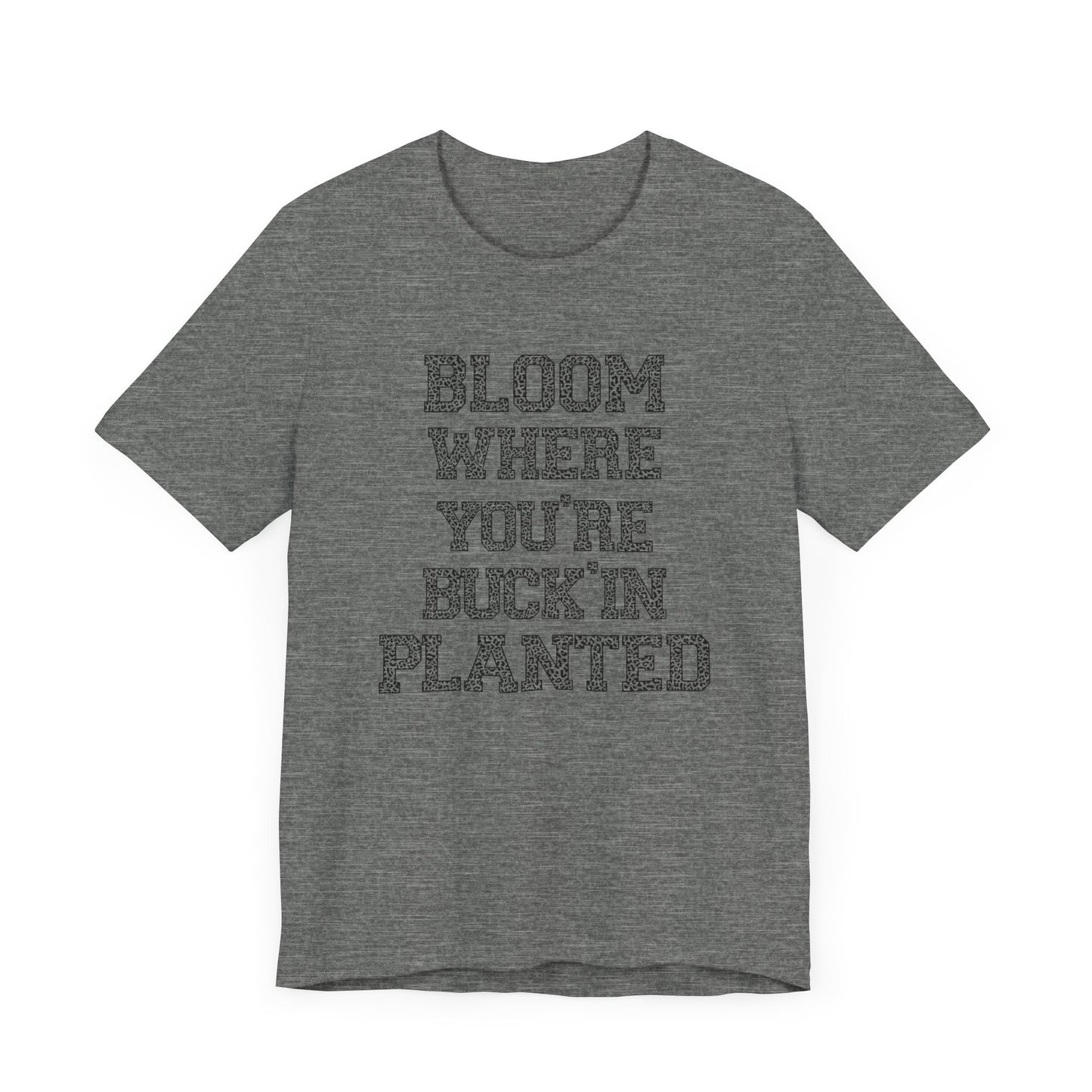 Inspirational "Bloom Where You're Buckin' Planted" Short Sleeve Tee - Unisex Garden Quote Shirt | Western Shirt | Country Girl Tee | Rustic Graphic Tee | Free Spirit Apparel | Outdoor Lifestyle Tee | Vintage Country Shirt | Softstyle Unisex Tee